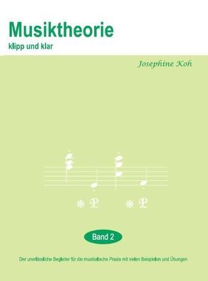 Musiktheorie Klipp und Klar – Band 2 von Koh,  Josefine
