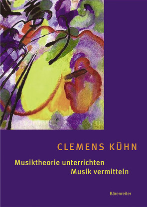 Musiktheorie unterrichten – Musik vermitteln von Kühn,  Clemens