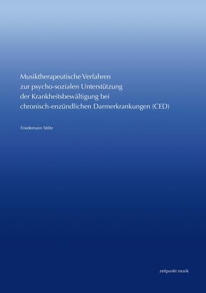 Musiktherapeutische Verfahren zur psycho-sozialen Unterstützung der Krankheitsbewältigung bei chronisch-entzündlichen Darmerkrankungen (CED) von Stöhr,  Friedemann