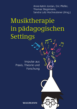 Musiktherapie in pädagogischen Settings von Derrington,  Philippa, Heye,  Andreas, Holzwarth,  Karin, Jordan,  Anne-Katrin, Lutz Hochreutener,  Sandra, Mäder,  Yvonne, Nebelung,  Ingeborg, Pfeifer,  Eric, Prechtl,  Anna Lisa, Roisch,  Henrike, Stegemann,  Thomas, Vogel,  Claudia, Wölfl,  Andreas, Zaindl,  Wolfgang