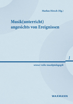 Musik(unterricht) angesichts von Ereignissen von Gagel,  Reinhard, Hirsch,  Markus, Khittl,  Christoph, Krause-Benz,  Martina, Oberhaus,  Lars, Röbke,  Peter, Schneider,  Ernst Klaus, Schneidewind,  Ruth, Steiner,  Johannes, Zeillinger,  Peter