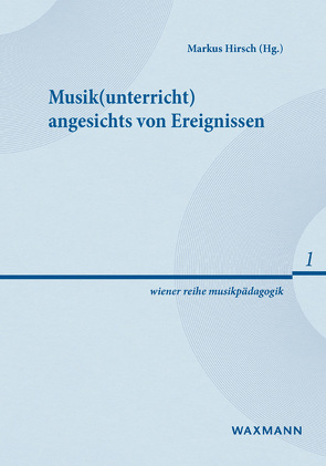 Musik(unterricht) angesichts von Ereignissen von Gagel,  Reinhard, Hirsch,  Markus, Khittl,  Christoph, Krause-Benz,  Martina, Oberhaus,  Lars, Röbke,  Peter, Schneider,  Ernst Klaus, Schneidewind,  Ruth, Steiner,  Johannes, Zeillinger,  Peter