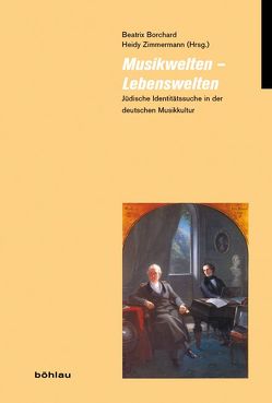 Musikwelten – Lebenswelten von Bartsch,  Cornelia, Boisits,  Barbara, Borchard,  Beatrix, Brachmann,  Jan, Dahm,  Annkatrin, Fetthauer,  Sophie, Flender,  Reinhard, Gülke,  Peter, Hahn,  Barbara, Heer,  Hannes, Heinemann,  Michael, Heymann-Wentzel,  Cordula, Hinrichsen,  Hans-Joachim, John,  Eckhard, Jütte,  Daniel, Kapp,  Reinhard, Klassen,  Janina, Knapp,  Gabriele, Kraus,  Beate Angelika, Migdal,  Ulrike, Weber,  Annette, Wenzel,  Silke, Winkler,  Gerhard, Zimmermann,  Heidy