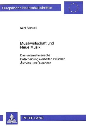 Musikwirtschaft und Neue Musik von Sikorski,  Alex