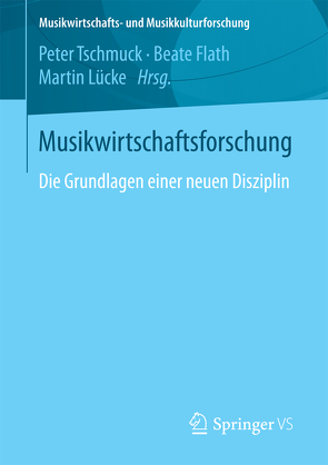 Musikwirtschaftsforschung von Flath,  Beate, Lücke,  Martin, Tschmuck,  Peter