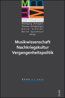 Musikwissenschaft – Nachkriegskultur – Vergangenheitspolitik von Auhagen,  Wolfgang, Schipperges,  Thomas, Schmidt,  Dörte, Sponheuer,  Bernd