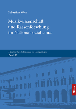 Musikwissenschaft und Rassenforschung im Nationalsozialismus von Werr,  Sebastian