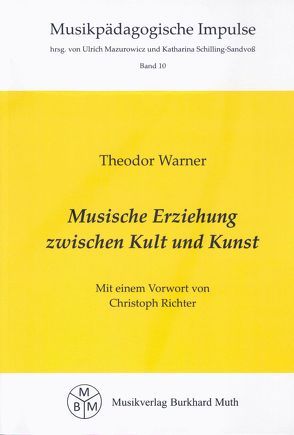 Musische Erziehung zwischen Kult und Kunst von Muth,  Burkhard, Richter,  Christoph, Warner,  Theodor