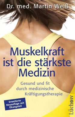 Muskelkraft ist die stärkste Medizin von Weiss,  Martin