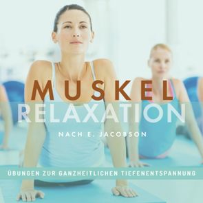 MUSKELRELAXATION nach E. Jacobson, Übungen zur ganzheitlichen Tiefenentspannung von Riss-Tafilaj,  Carola