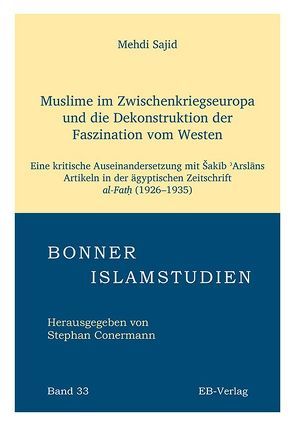 Muslime im Zwischenkriegseuropa und die Dekonstruktion der Faszination vom Westen von Sajid,  Mehdi