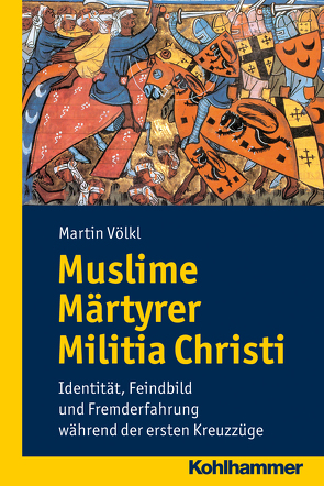 Muslime Märtyrer Militia Christi von Kortüm,  Hans-Henning, Pyta,  Wolfram, Rudersdorf,  Manfred, Schaefer,  Christoph, Völkl,  Martin