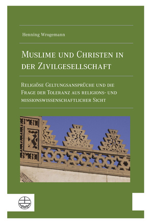 Muslime und Christen in der Zivilgesellschaft von Wrogemann,  Henning