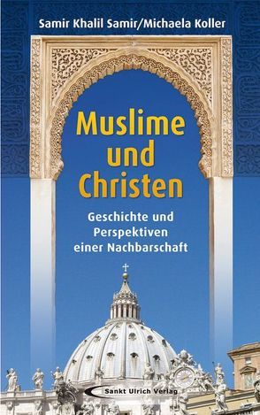 Muslime und Christen von Koller,  Michaela, Samir,  Samir Khalil