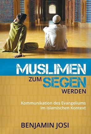 Muslimen zum Segen werden von Josi,  Benjamin