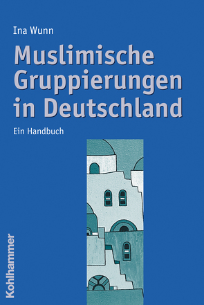 Muslimische Gruppierungen in Deutschland von Wunn,  Ina