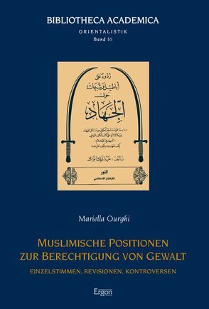 Muslimische Positionen zur Berechtigung von Gewalt von Ourghi,  Mariella