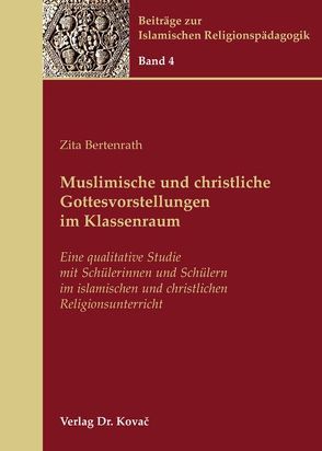 Muslimische und christliche Gottesvorstellungen im Klassenraum von Bertenrath,  Zita