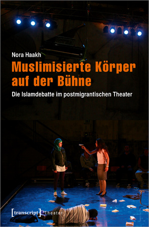 Muslimisierte Körper auf der Bühne von Haakh,  Nora