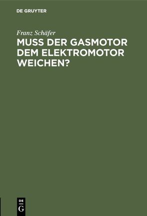 Muß der Gasmotor dem Elektromotor weichen? von Schäfer,  Franz