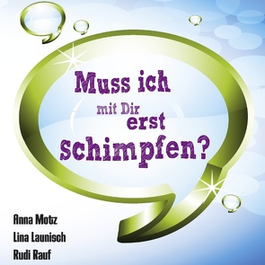 Muss ich mit Dir erst schimpfen? von Launisch,  Lina, Motz,  Anna, Rauf,  Rudi