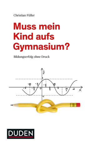 Muss mein Kind aufs Gymnasium? von Füller,  Christian