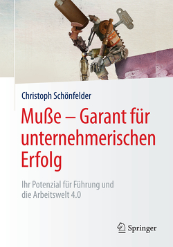 Muße – Garant für unternehmerischen Erfolg von Schönfelder,  Christoph