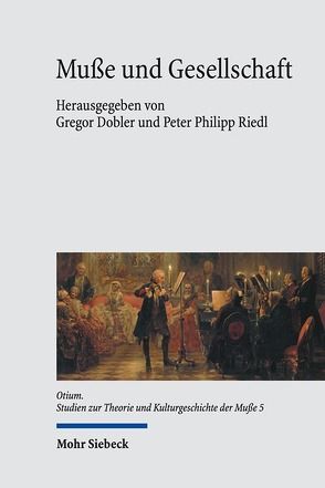 Muße und Gesellschaft von Dobler,  Gregor, Riedl,  Peter Philipp