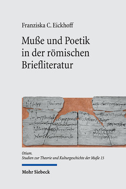 Muße und Poetik in der römischen Briefliteratur von Eickhoff,  Franziska C.