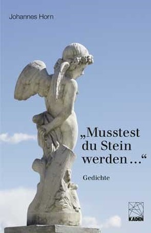 Musstest du Stein werden … von Horn,  Johannes