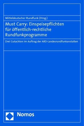 Must Carry: Einspeisepflichten für öffentlich-rechtliche Rundfunkprogramme von Mitteldeutschen Rundfunk