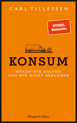 Konsum – Warum wir kaufen, was wir nicht brauchen von Tillessen,  Carl