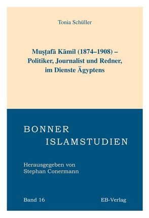 Mustafa Kamil (1874-1908) – Politiker, Journalist und Redner, im Dienste Ägyptens von Schüller,  Tonia