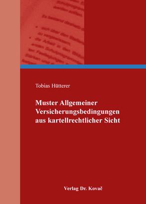 Muster Allgemeiner Versicherungsbedingungen aus kartellrechtlicher Sicht von Hütterer,  Tobias