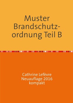 Muster Brandschutzordnung B DIN 14096 Neuauflage 2016 kompakt von Lefèvre,  Wolf D.