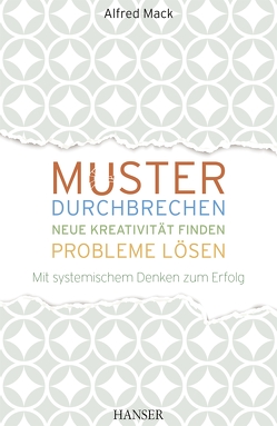 Muster durchbrechen – neue Kreativität finden – Probleme lösen von Mack,  Alfred