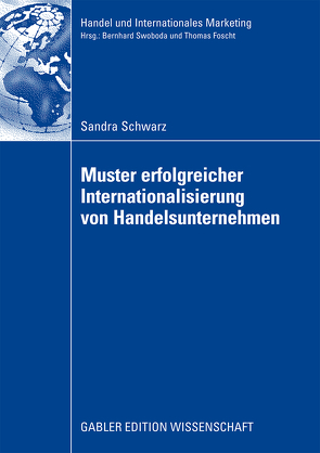 Muster erfolgreicher Internationalisierung von Handelsunternehmen von Schwarz,  Sandra, Swoboda,  Prof. Dr. Bernhard