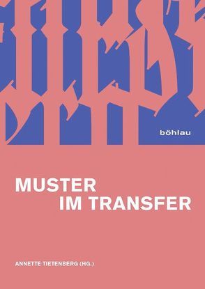 Muster im Transfer von Behrend,  Heike, Coburger,  Uta, Dlugaiczyk,  Martina, Franz,  Rainald, Haug,  Annette, Höfler,  Carolin, Janecke,  Christian, König,  Susanne, Küster,  Bärbel, Prange,  Regine, Schlüter,  Bärbel, Stahl,  Christiane, Süngün,  Ülkü, Tietenberg,  Annette