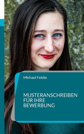 Musteranschreiben für Ihre Bewerbung von Felske,  Michael