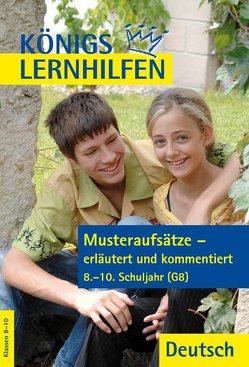 Musteraufsätze – erläutert und kommentiert. 8.-10. Klasse von Wagner,  Katja, Weiß,  Eckehart