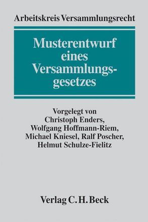 Musterentwurf eines Versammlungsgesetzes (ME VersG) von Arbeitskreis Versammlungsrecht, Enders,  Christoph, Hoffmann-Riem,  Wolfgang, Hong,  Mathias, Kniesel,  Michael, Poscher,  Ralf, Schulze-Fielitz,  Helmuth