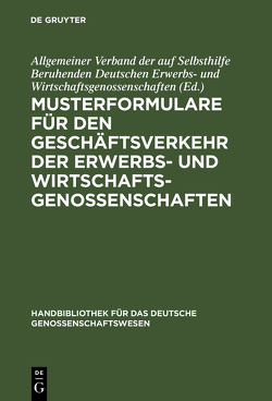 Musterformulare für den Geschäftsverkehr der Erwerbs- und Wirtschaftsgenossenschaften von Allgemeiner Verband der auf Selbsthilfe Beruhenden Deutschen Erwerbs- und Wirtschaftsgenossenschaften