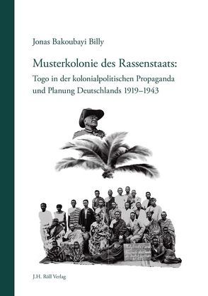 Musterkolonie des Rassenstaats: Togo in der kolonialpolitischen Propaganda u. Planung Deutschlands 1919-1943 von Billy,  Jonas Bakoubayi