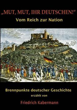 „Mut, Mut, ihr Deutschen!“ von Kabermann,  Friedrich