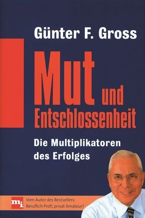 Mut und Entschlossenheit von Gross,  Günter F