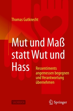 Mut und Maß statt Wut und Hass von Gutknecht,  Thomas