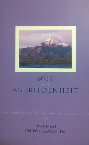 Mut und Zufriedenheit von Chidvilasananda,  Gurumayi