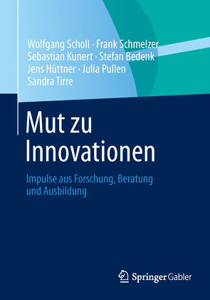 Mut zu Innovationen von Bedenk,  Stephan, Hüttner,  Jens, Kunert,  Sebastian, Pullen,  Julia, Schmelzer,  Frank, Scholl,  Wolfgang, Tirre,  Sandra