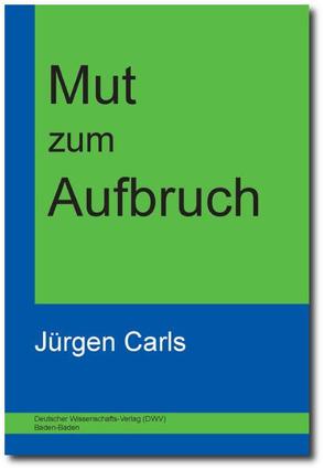 Mut zum Aufbruch von Carls,  Jürgen