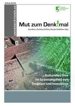 Mut zum Denkmal – Kulturelles Erbe im Spannungsfeld von Tradition und Innovation von Klein,  Eva, Pichler,  Christina, Stadlober,  Margit